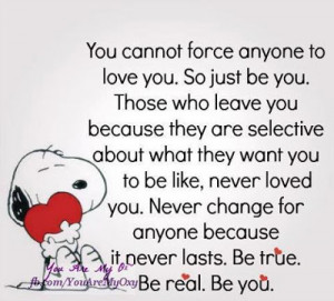 ... you never change for anyone because it never lasts be true be real be