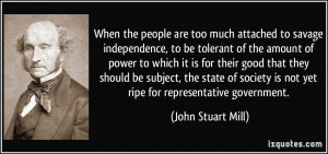 When the people are too much attached to savage independence, to be ...