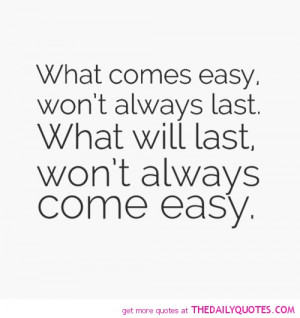 what-comes-easy-wont-always-last-life-quotes-sayings-pictures.jpg
