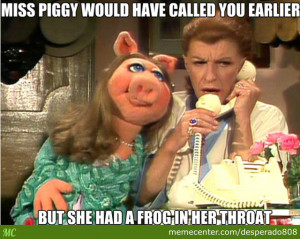 Meme, Meme Of Miss Piggy Would Have Called By Desperado Meme Center ...