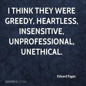 ... they were greedy, heartless, insensitive, unprofessional, unethical