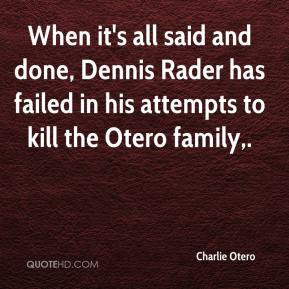 Charlie Otero - When it's all said and done, Dennis Rader has failed ...