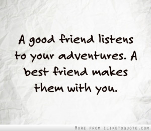 good friend listens to your adventures.