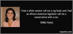 ... -American legislator call me a conservative with a tan. - Nikki Haley