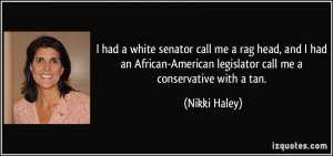... -American legislator call me a conservative with a tan. - Nikki Haley