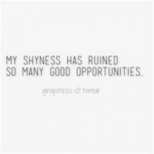 My Shyness Has Ruined So Many Good Opporunities - Romantic Quote
