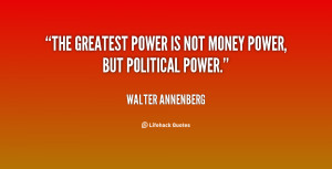 quote-Walter-Annenberg-the-greatest-power-is-not-money-power-113479 ...