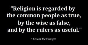 Religion is regarded by the common people as true, by the wise as ...