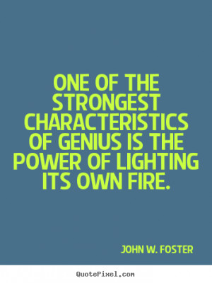 characteristics of genius John W Foster motivational quotes