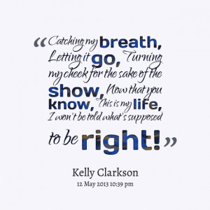 Quotes Picture: catching my breath, letting it go, turning my cheek ...