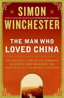 The Man Who Loved China: The Fantastic Story of the Eccentric ...