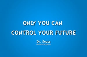 Only You Can Control Your Future