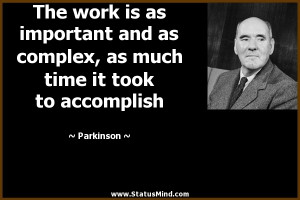 ... as much time it took to accomplish - Parkinson Quotes - StatusMind.com