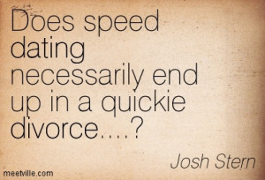 Does Speed Dating Necessarily End Up In A Quickie Divorce - Josh Stern