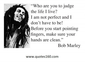 Are You to Judge the Life I Live! I am Not Perfect and I Don’t Have ...
