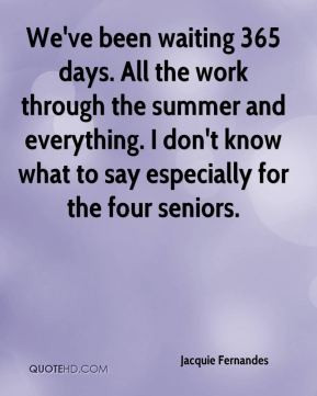 Jacquie Fernandes - We've been waiting 365 days. All the work through ...