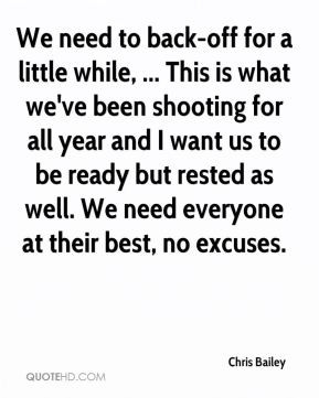 Chris Bailey - We need to back-off for a little while, ... This is ...