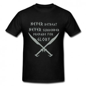 Never Retreat-Never Surrender-Prepare for Glory T-Shirt | Spreadshirt ...