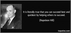 ... best and quickest by helping others to succeed. - Napoleon Hill