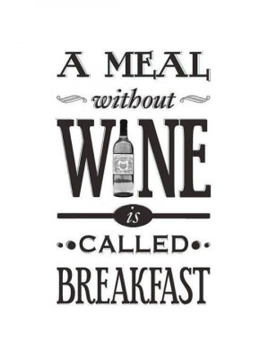 meal without wine is called breakfast
