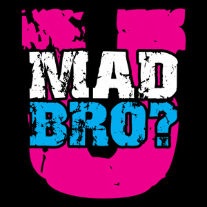 Mad Bro