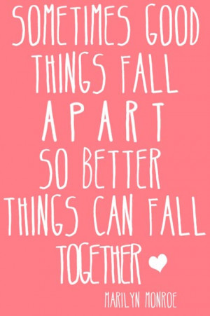 ... : Sometimes good things fall apart so better things can fall together