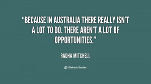 Because in Australia there really isn't a lot to do. There aren't a ...