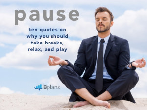 Pause: 10 Quotes on Why You Should Take Breaks, Relax, and Play