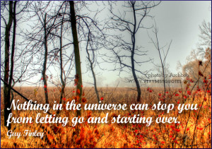 Nothing in the universe can stop you – Letting Go Quote
