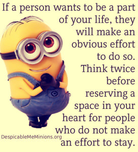 If a person wants to be a part of your life, they will make an obvious ...