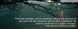... would turn to a mighty stranger.” - Emily Bronte, Wuthering Heights