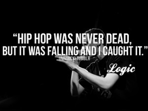 Logic Rapper Quotes Now that logic is going to the