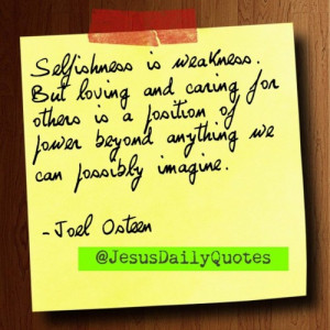 Selfishness is weakness. But loving and caring for others is a ...