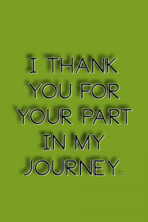 thank you for your part in my journey.