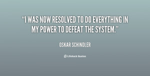 was now resolved to do everything in my power to defeat the system ...