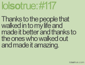 Thanks to the people that walked in to my life and made it better and ...