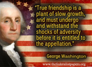 George Washington Quote – True Friendship