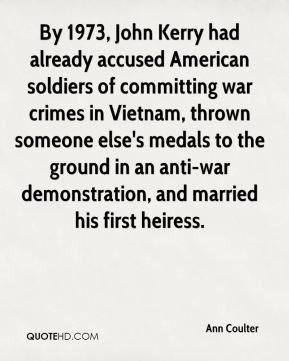 , John Kerry had already accused American soldiers of committing war ...