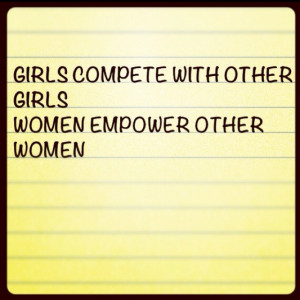 girls compete with other girls women empower other women recognize