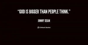 quote Jimmy Dean god is bigger than people think 78962 png