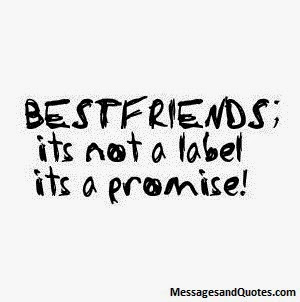 Best Friends; Its not a label, Its a promise, Keep that promise safe ...