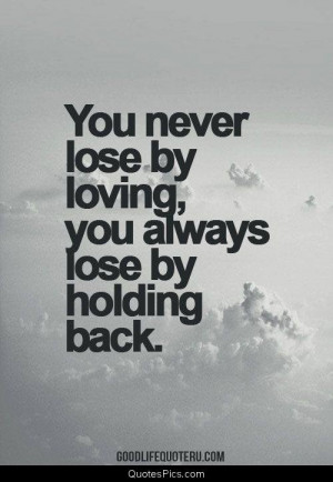 You never lose by loving – Anonymous
