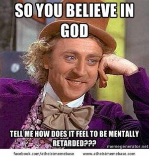 ... God, Tell Me How Does It Feel To Be Mentally Retarded - Belief Quote