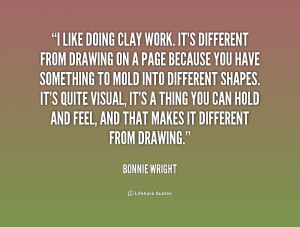 like doing clay work. It's different from drawing on a page because ...