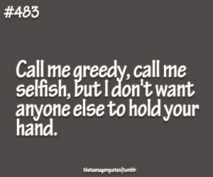 Call Me Greedy, Call Me Selfish, But I Don’t Want Anyone Else To ...