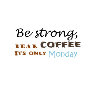 Be Strong Dear Coffee Quote Image