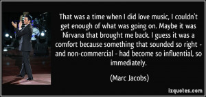 ... non-commercial - had become so influential, so immediately. - Marc