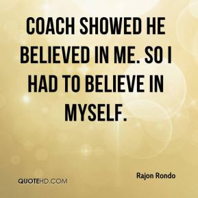 Rajon Rondo - Coach showed he believed in me. So I had to believe in ...