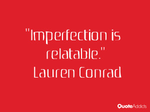 lauren conrad quotes imperfection is relatable lauren conrad