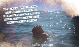 ... Be Ashamed Quotes http://www.pic2fly.com/Never+Be+Ashamed+Quotes.html